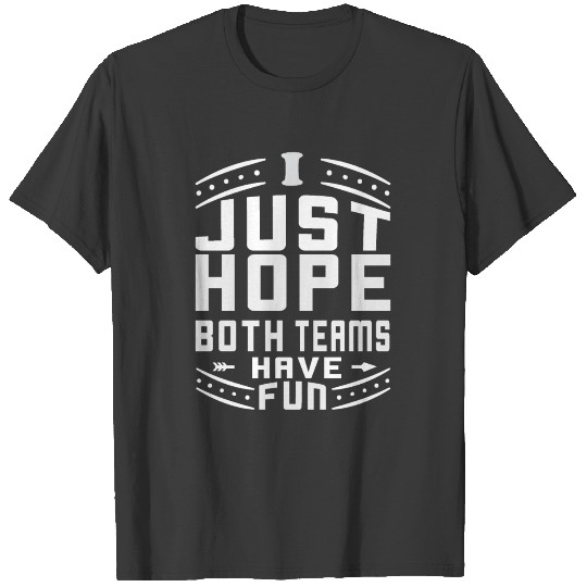 Funny saying I Just Hope Both Teams Have Fun T-shirt