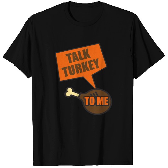 Talk Turkey To Me Funny Thanksgiving Pun T-shirt