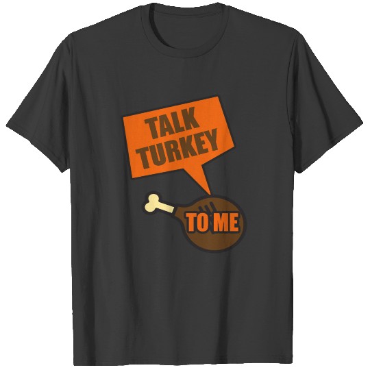 Talk Turkey To Me Funny Thanksgiving Pun T-shirt