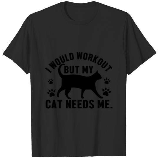 Discover I Would Workout But My Cat Needs Me T-shirt