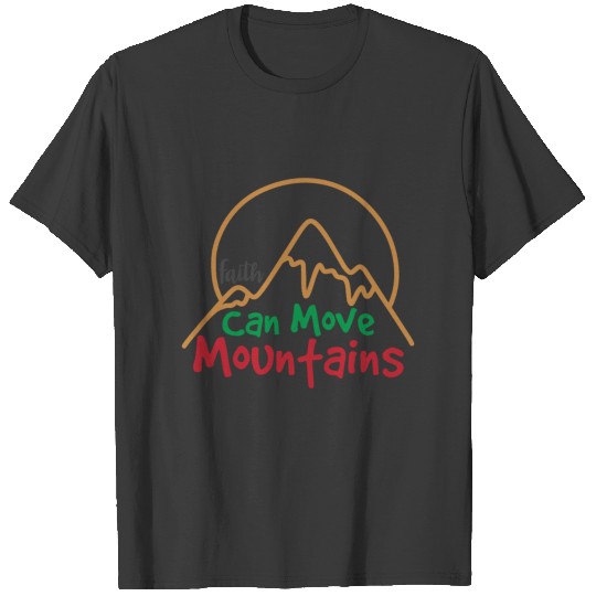 Faith Can Move Mountains T-shirt
