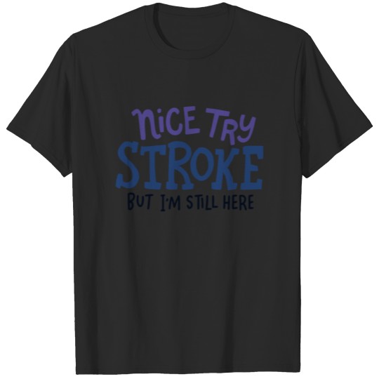 Discover STROKE SURVIVOR: Nice Try Stroke T-shirt