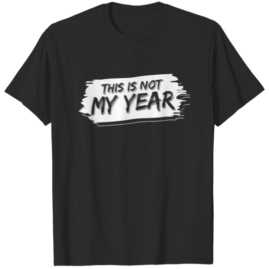 Discover Not My Year 2019 2020 Happy New Year End Sarcastic T-shirt