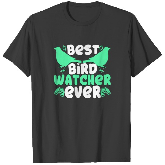 Best Bird Watcher Ever For Nature Lovers Gift Idea T-shirt