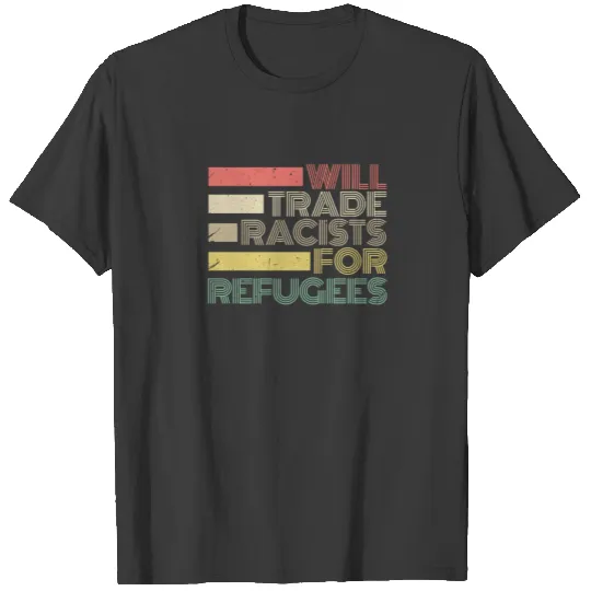 Politics Will Trade Racists For Refugees Retro T-shirt