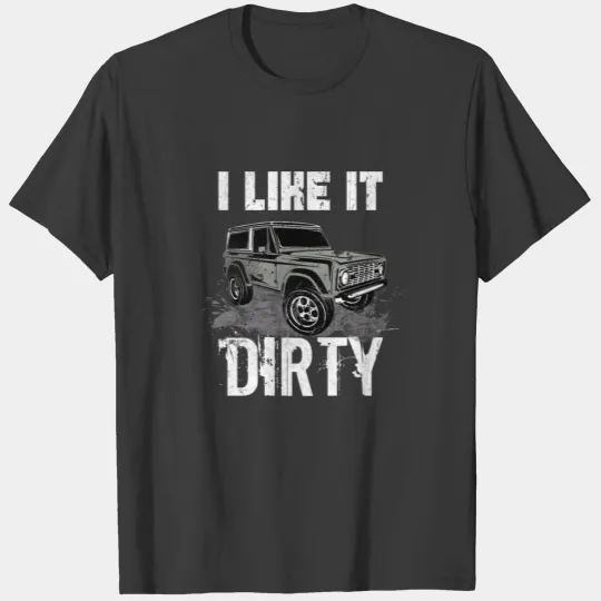 I like it Dirty Offroad Vehicles Gifts T-shirt