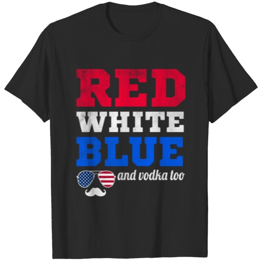 Discover Red White Blue and Vodka Too T-shirt