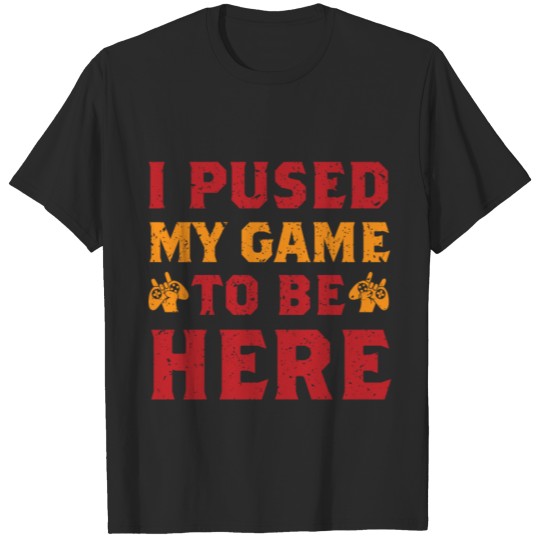 Discover I Paused My Game To Be Here Shirt,Gamer Gaming T-shirt