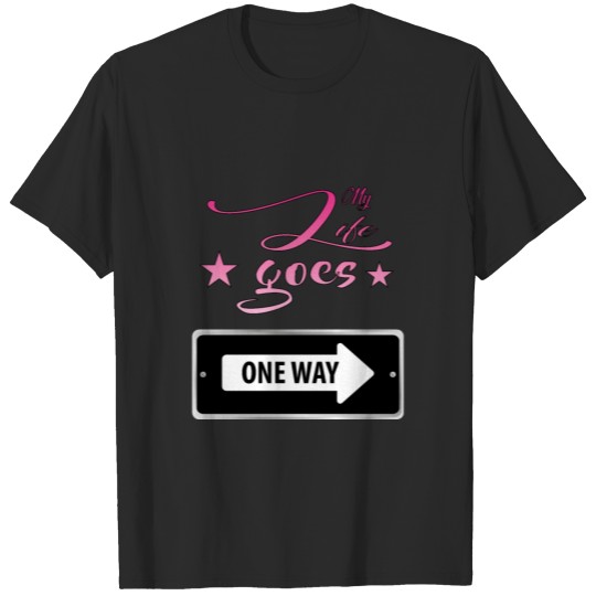 Discover my life goes one way T-shirt