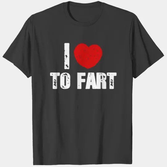 i love to fart shirt T-shirt