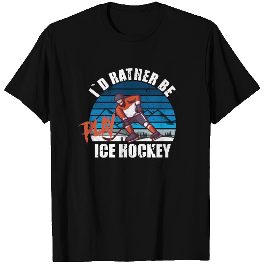 I´d rather be Ice hockey player T-shirt