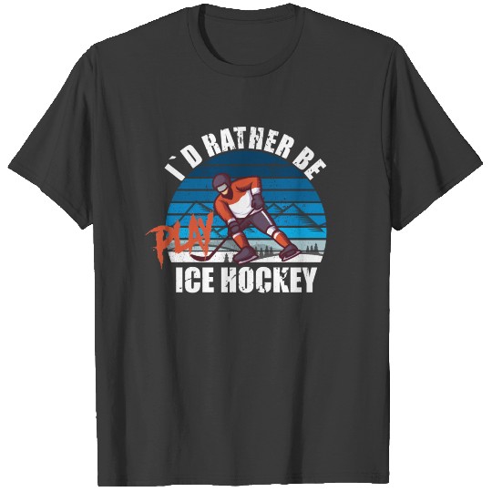 I´d rather be Ice hockey player T-shirt