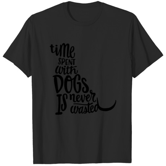 Discover Time Spent With Dogs Is Never Wasted T-shirt