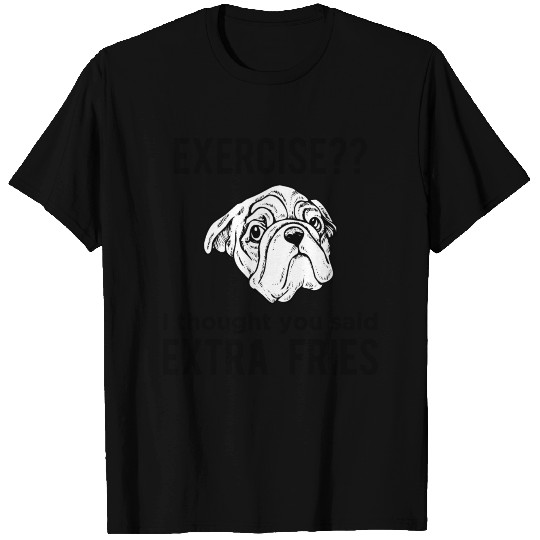 Exercise!! I thought you said extra fries T-shirt