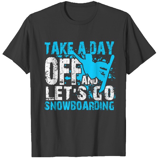 Snowboarding Shirt Take A Day Off Let's Go T-shirt