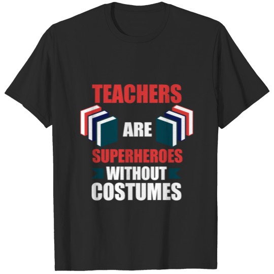 Discover teachers are superheroes without costumes T-shirt