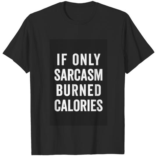 Discover Sarcasm Burn Calories Funny Quote T-shirt