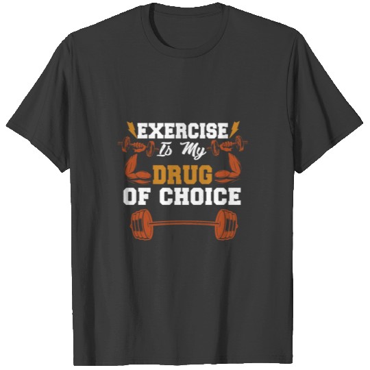 Exercise Is My Drug Of Choice Gift For Fitness Lov T-shirt