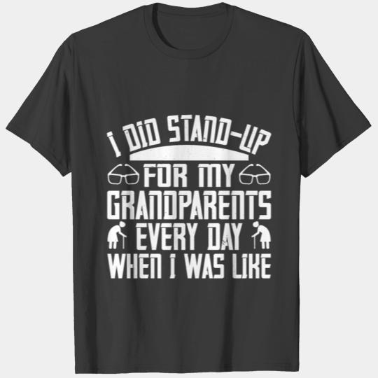 I Did Stand-Up For My Grandparents Every Day When T-shirt