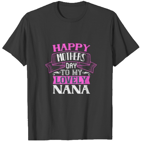 Happy Mothers Day To My Lovely Nana T-shirt
