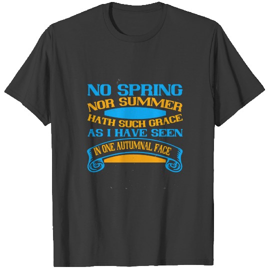No Spring, Nor Summer Hath Such Grace. As I Have T-shirt