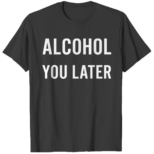 Anti Valentines Day Party Quotes Alcohol You Later T-shirt