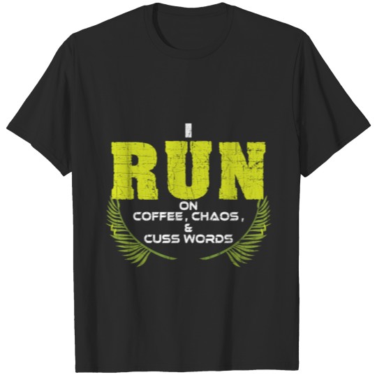 Discover I Run On Coffee, Chaos And Cuss Words T-shirt