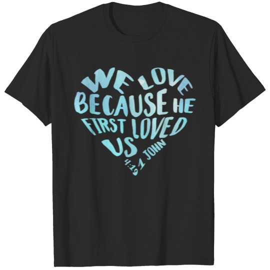 Discover He First Loved Us John 4:19 Christian Religious T-shirt