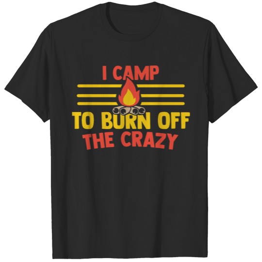 Discover Funny Cool I Camp To Burn Off Quotes Sayings Gifts T-shirt