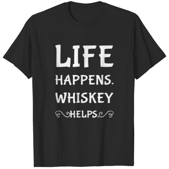 Discover Life Happens Whiskey Helps Funny T-shirt