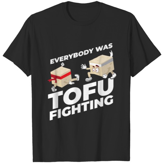 Discover Everbody Was TOFU Fighting Vegans Vegetarians Soya T-shirt