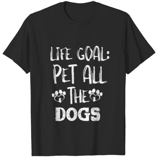 Discover Life Goal Pet All The Dogs SHIRT T-shirt