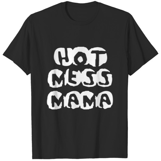 HOT MESS MAMA MOTHER MOMMY MOM CREATIVE OU T-shirt