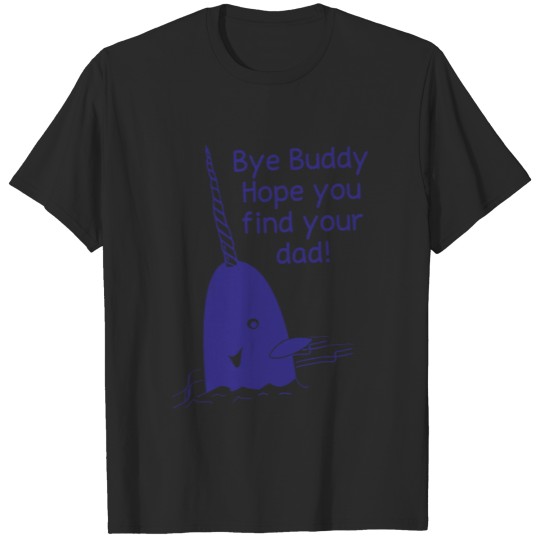 Discover Bye Buddy Hope you find your dad T-shirt