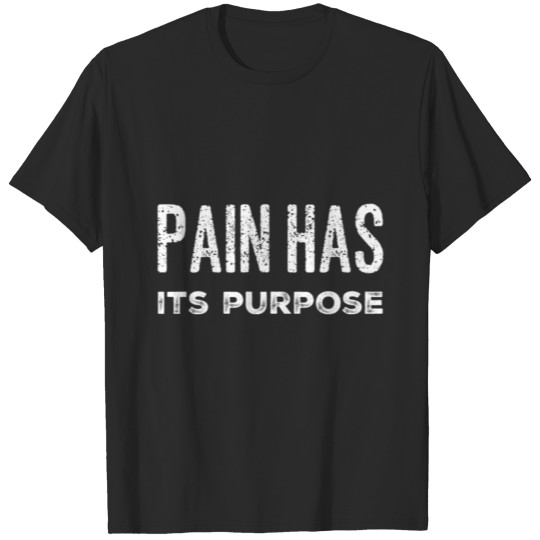 Discover Pain Has Its Purpose T-shirt