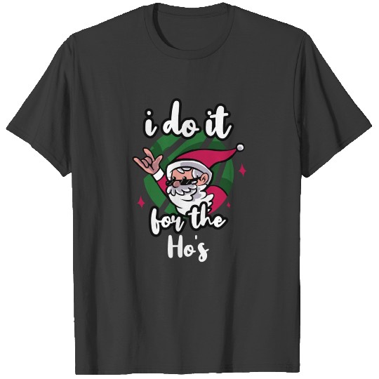 Christmas do it for the Ho's Santa T-shirt