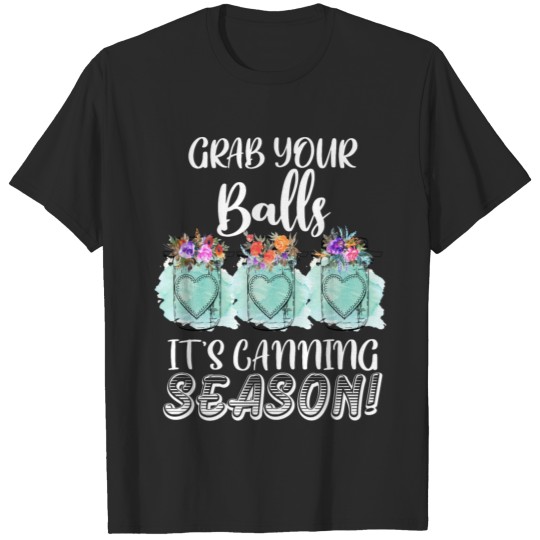 Discover Grab Your Balls It's Canning Season T-shirt