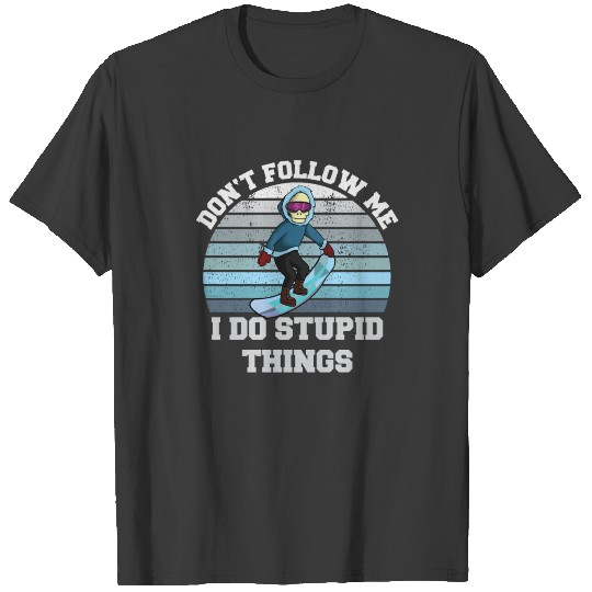 Don't follow me I do stupid things Snowboard Ski T-shirt