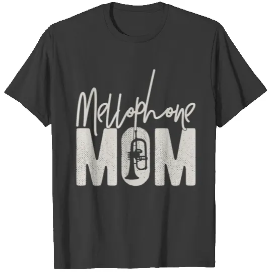Mellophone Mom - Funny Marching Band Mom Gift T-shirt