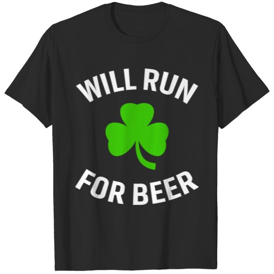 Discover Will Run for Beer - St. Patrick's Day T-Shirt T-shirt