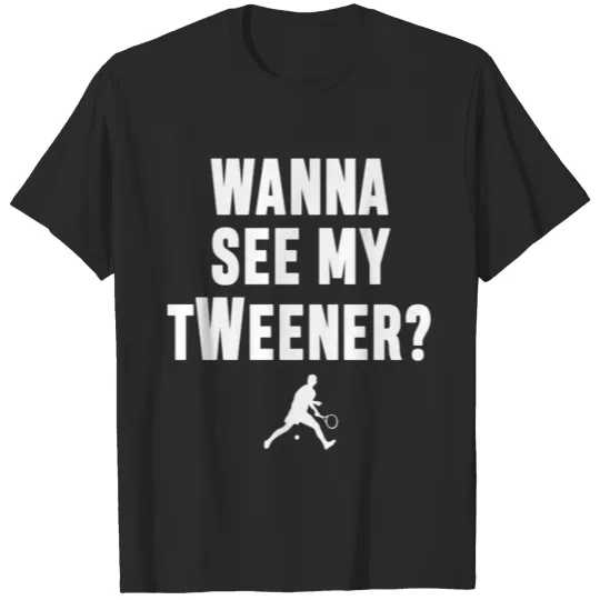 Discover Wanna See my tWeener Funny Tennis Shirt T-shirt