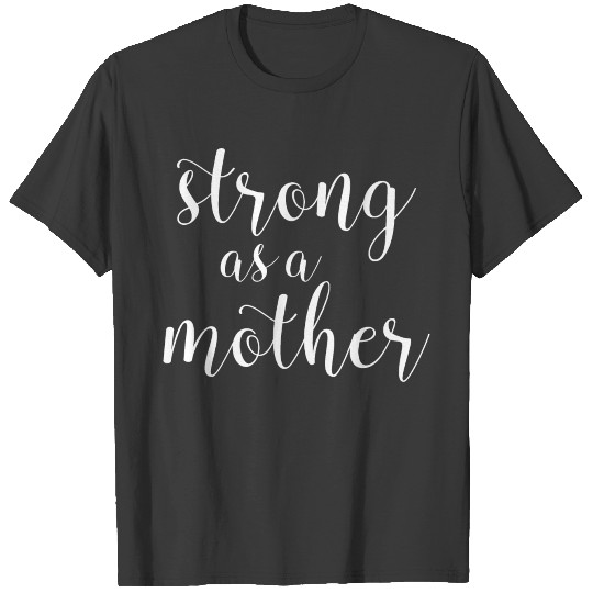 Strong as a Mother T-shirt