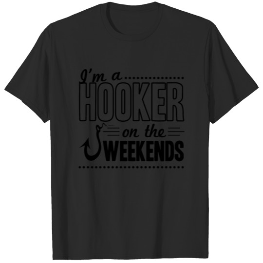I'm A Hooker On the Weekends Funny Dad Fishing T-shirt