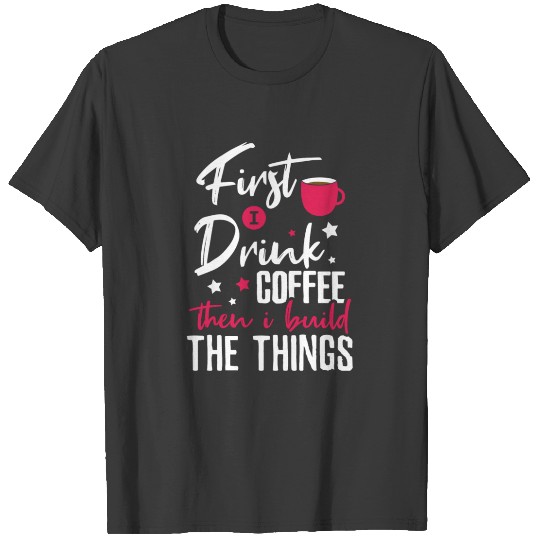 Handyman Drink Coffee and Build things T-shirt