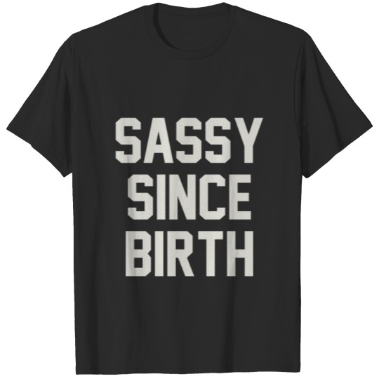 Discover New Typography Sassy Since Birth T-shirt