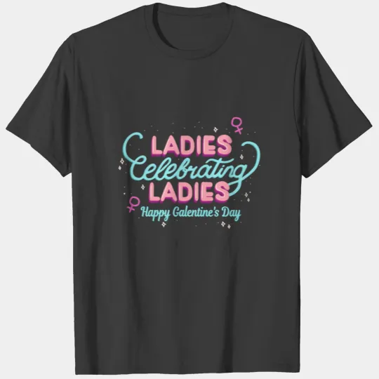 Galentine's Day Ladies Celebrating Ladies T-shirt