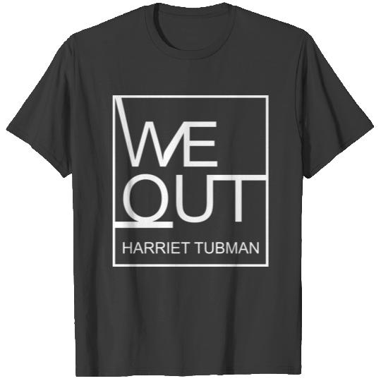 We out harriet tubman T-shirt