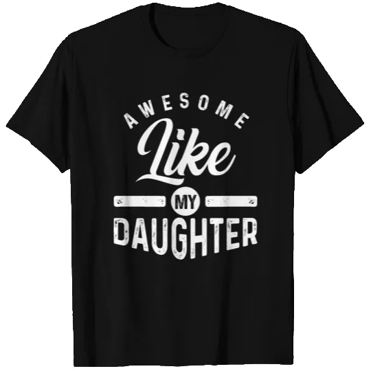 Awesome Like My Daughter T-shirt