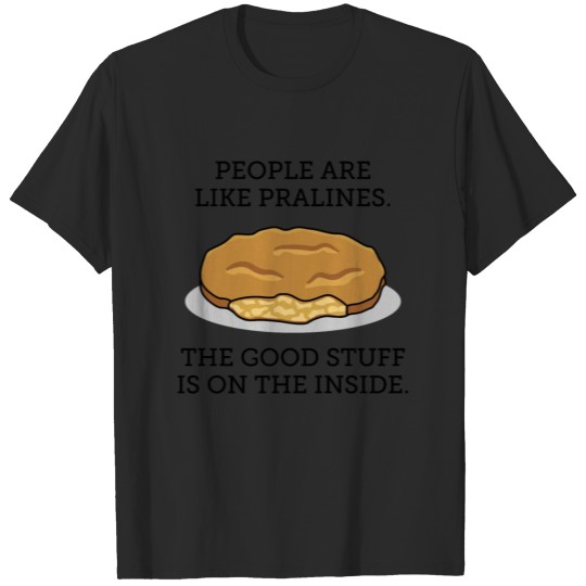 Discover People are like Pralines, the good stuff is inside T-shirt