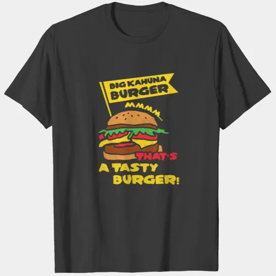Big Kahuna Burger Mmmm... That's A Tasty Burger! P T-shirt